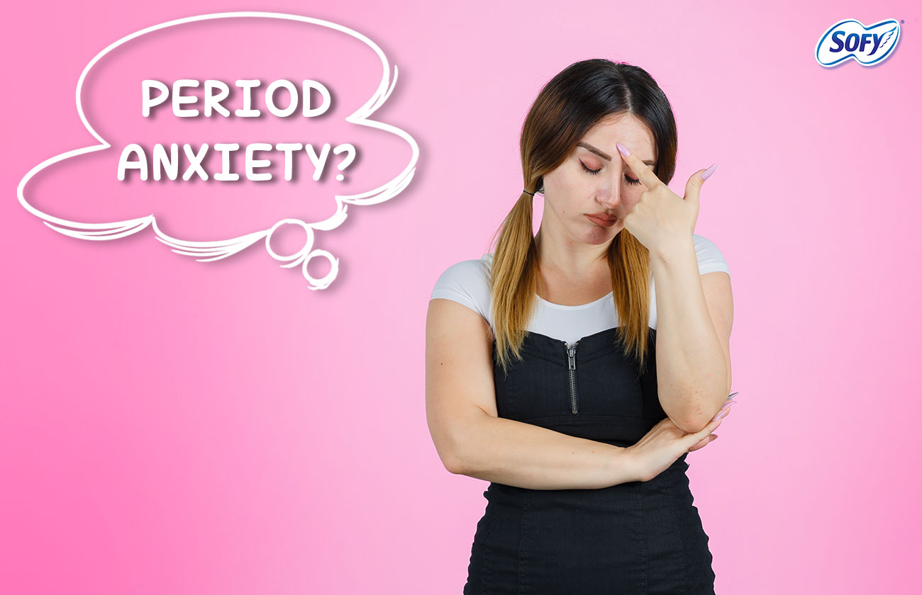 Period Anxiety – Causes & Tips For Relief